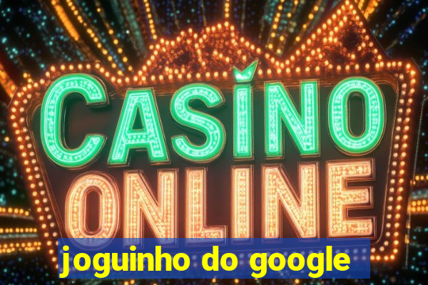 joguinho do google